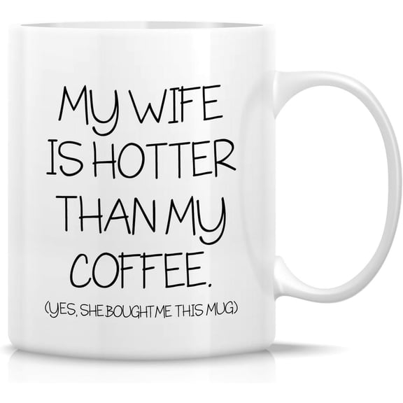 Funny Mug - My Wife is Hotter Than My Coffee She Bought Me This Mug 11 Oz Ceramic Coffee Mugs - Funny, Sarcastic, Motivational, Inspirational birthday gifts for wife, girlfriend, friends