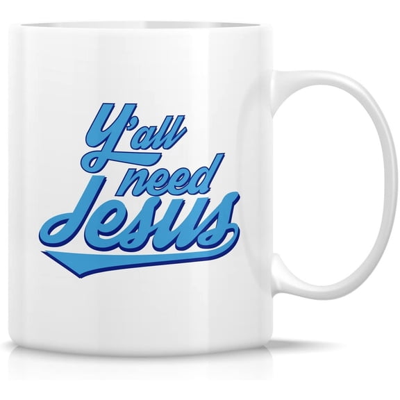 Funny Mug - You All Y'all Need Jesus Religious 11 Oz Ceramic Coffee Mugs - Funny, Sarcasm, Sarcastic, Motivational, Inspirational birthday gifts for friends, coworkers, siblings, dad or mom