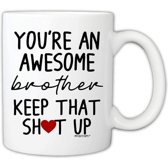 Funny Mug for Brother - You're An Awesome Brother Keep That Up 11 Ounce Novelty Coffee Mug From Sister