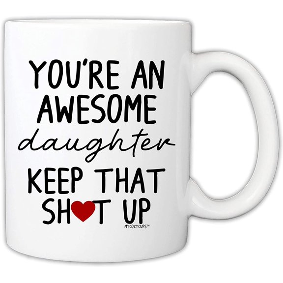 Funny Mug for Daughter - You're An Awesome Daughter Keep That Up 11 Ounce Novelty Coffee Mug From Mom, Dad