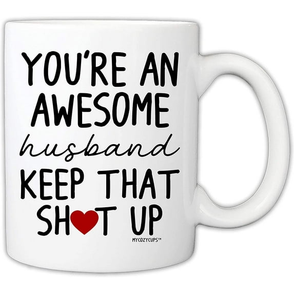 Funny Mug for Husband - You're An Awesome Husband Keep That Up 11 Ounce Novelty Coffee Mug From Wife