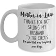 thumbnail image 1 of Funny Mug for Mother in Law from Daughter in Law Thanksgiving Christmas Mothers Day Thanks for Not Selling My Husband to the Circus 11 or 15 oz White, 1 of 2