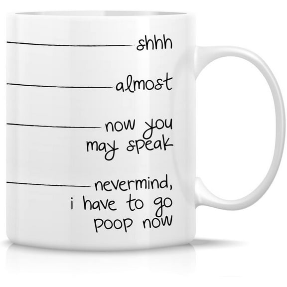 Funny Mug - shhh, almost, now you may speak, I have to go poop 11 Oz Ceramic Coffee Mugs - Funny, Sarcasm, Sarcastic, Inspirational birthday gifts for friends, coworkers, siblings, dad or mom
