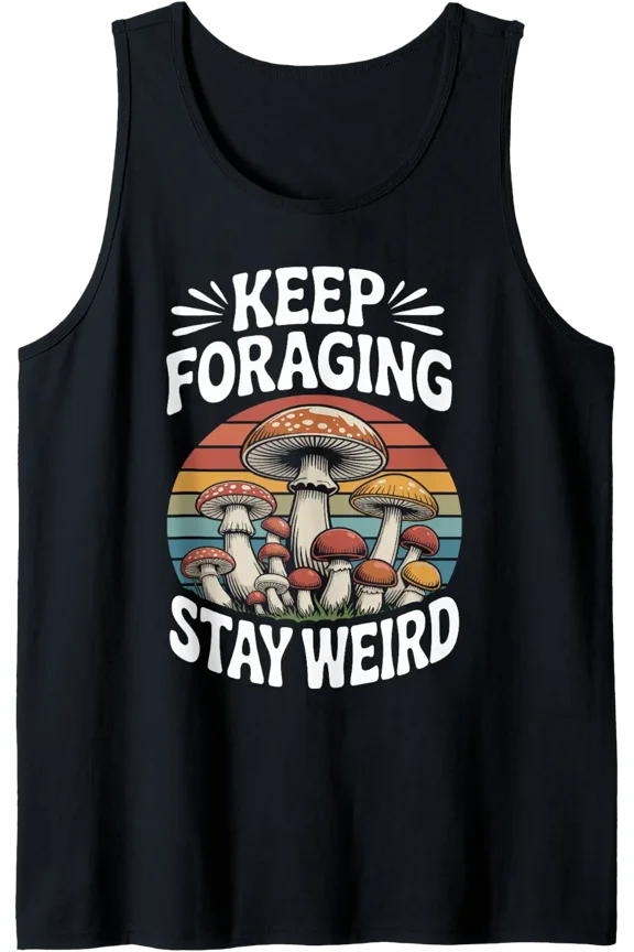 Funny Mushroom Mycology Keep Foraging Stay Weird Tank Top Size S-3XL