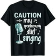 thumbnail image 1 of Funny Music Lover Singer Caution I May Start Singing T-Shirt, 1 of 4