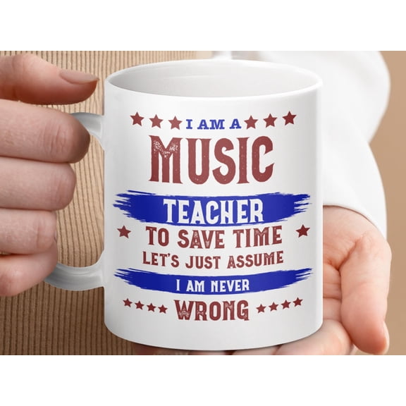 Funny Music Teacher Mug: "I Am Never Wrong" Teacher Appreciation Coffee Cup