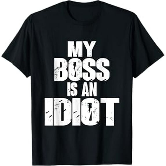 Funny My Boss is an Idiot Sarcastic Idiot Boss T-Shirt