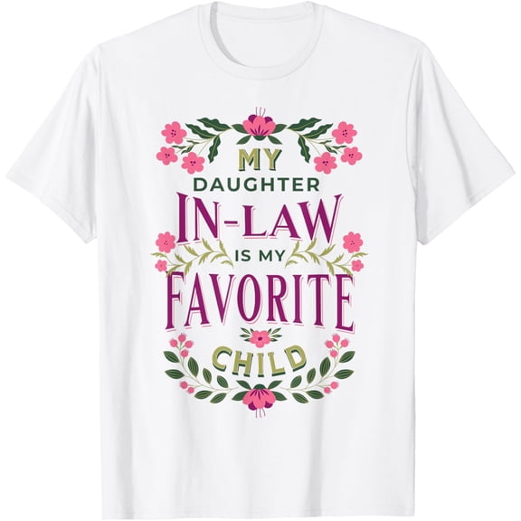 Funny My Daughter-In-Law Is My Favorite Child Floral Family T-ShirtMen and women, White T-shirt, size: Extra large