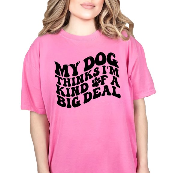 Funny My Dog Thinks I'm Kind of a Big Deal Quote, Groovy Retro Wavy Text, Crunchberry Comfort Colors T-Shirt, Large