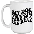 thumbnail image 1 of Funny My Dog Thinks I'm Kind of a Big Deal Quote, Groovy Retro Wavy Text Merch Gift, White 15oz Ceramic Mug, 1 of 5