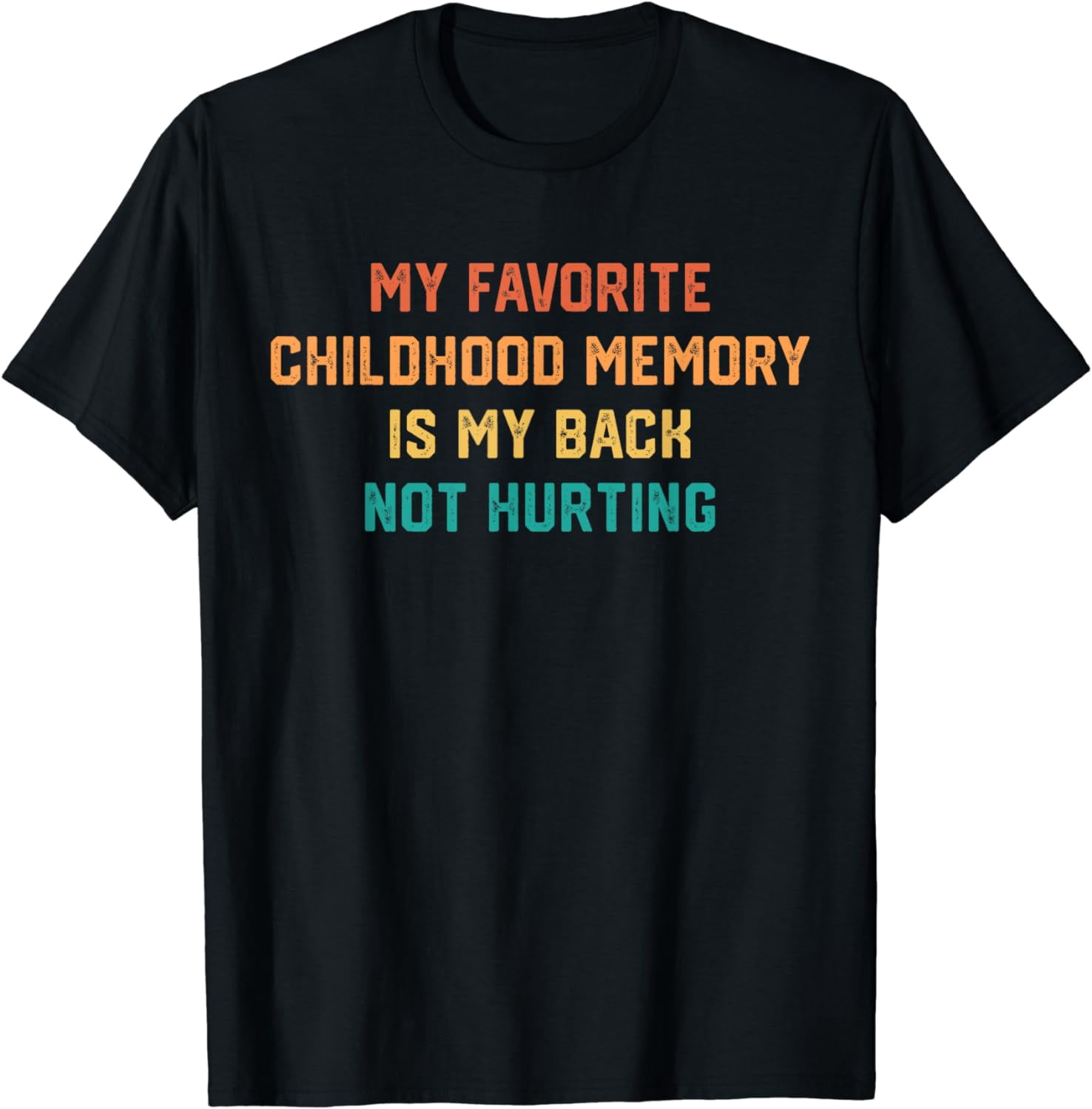 Funny My Favorite Childhood Memory Is My Back Not Hurting T-Shirt ...