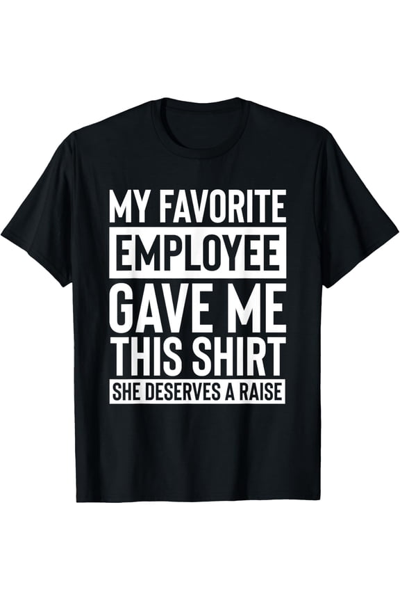 Funny My Favorite Employee Gave Me This Boss Manager Humor T-Shirt