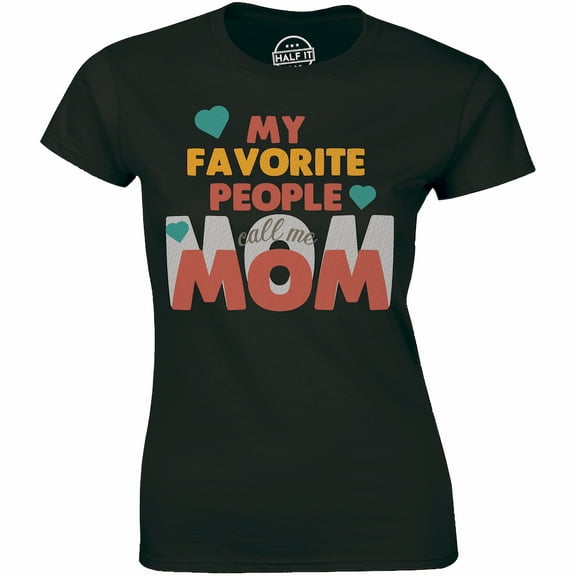 Funny My Favorite People call me Mom Mothers Day Gift Mother Party Tee Shirt