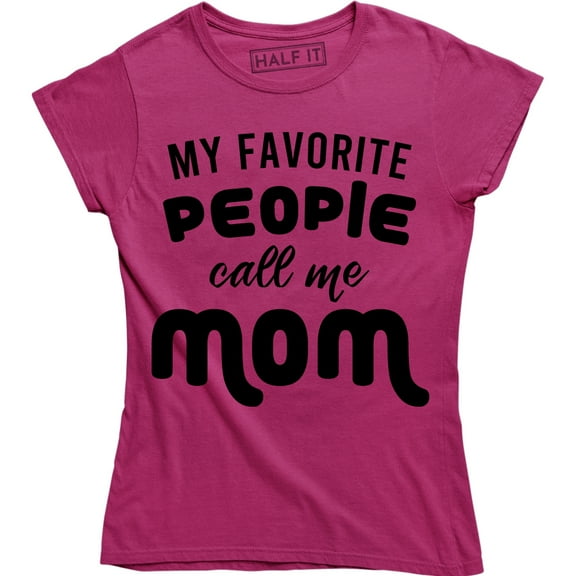 Funny My Favorite People call me Mom Mothers Day Gift Mother Party Tee