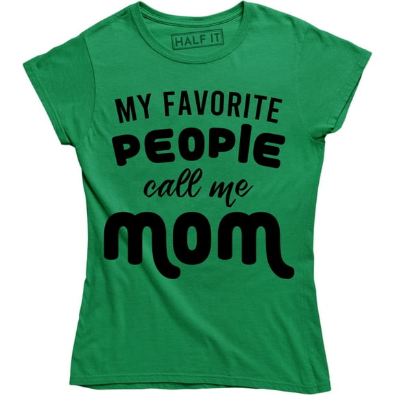 Funny My Favorite People call me Mom Mothers Day Gift Mother Party Tee
