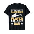 Funny My Favorite Saxophone Player Calls Me Dad TShirt4XL