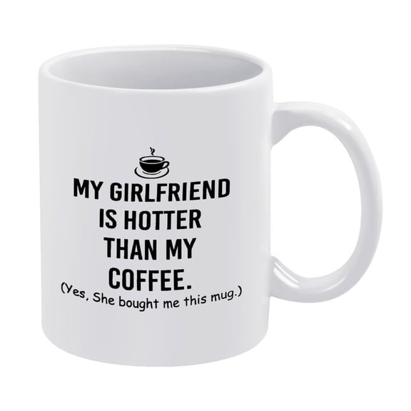 Funny "My Girlfriend Is Hotter Than My Coffee" Coffee Mug,11oz - Valentine's Day Gift Idea for Him, Boyfriend, Lover