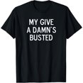 thumbnail image 1 of Funny, My Give A Damn's Busted, Joke Sarcastic Family T-Shirt, 1 of 3