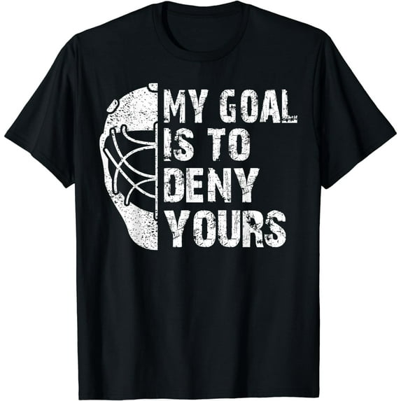 Funny My Goal Is To Deny Yours Hockey Goalie Ice Hockey Gift T-Shirt