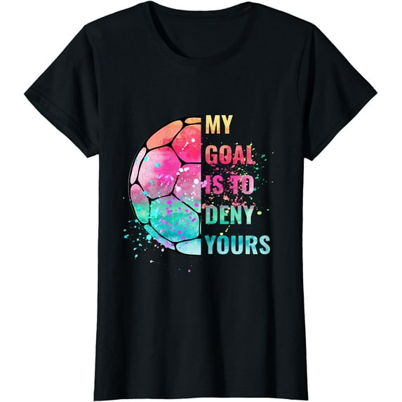 Funny My Goal Is To Deny Yours Soccer Goalie Defender T-Shirt
