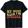 thumbnail image 1 of Funny My Mom Says I'm Special Sons Daughters T-Shirt, 1 of 3