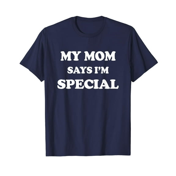 Funny My Mom Says I'm Special T-Shirt for Sons and Daughters Shirts Cute Funny Graphics Tee