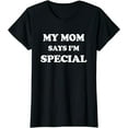 thumbnail image 1 of Funny My Mom Says I'm Special T-Shirt for Sons and Daughters T-Shirt T-shirts, 1 of 4