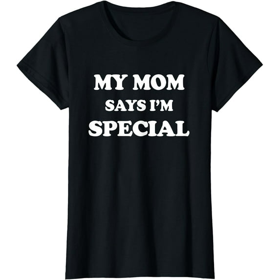Funny My Mom Says I'm Special T-Shirt for Sons and Daughters T-Shirt T-shirts