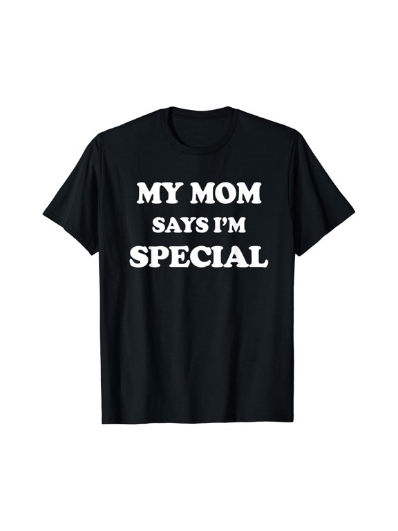 Funny My Mom Says I'm Special T-Shirt for Sons and Daughters