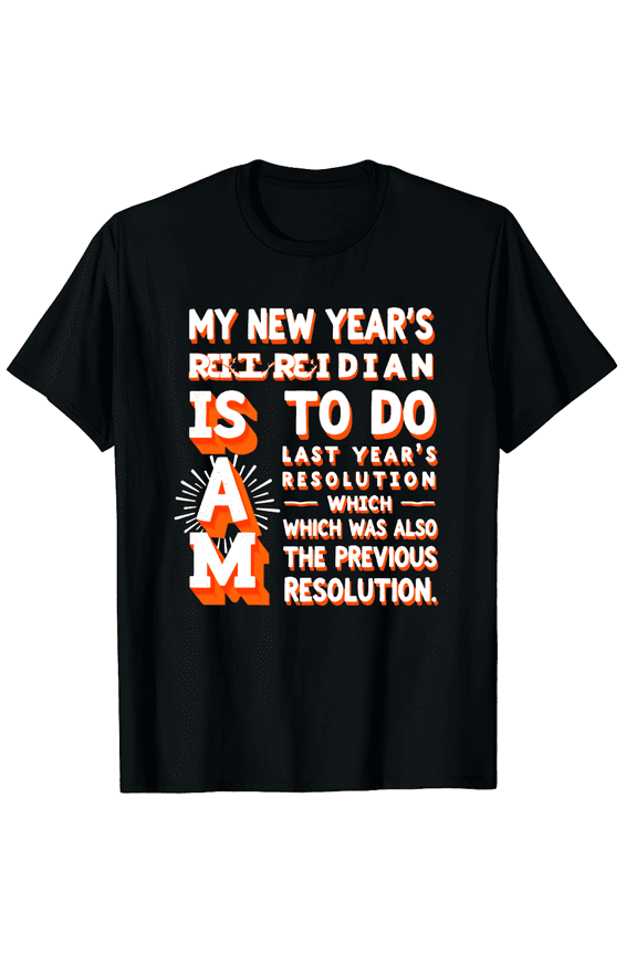 Funny My New Years Previous Year's & Last Year's Resolution Graphic Tee T-Shirt for Men Women