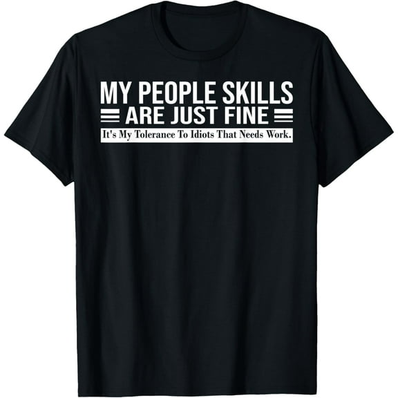 Funny - My People Skills Are Just Fine T-Shirt