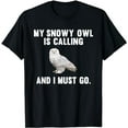 thumbnail image 1 of Funny My Snowy Owl Is Calling And i Must Go Bird T-Shirt, 1 of 5