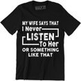 thumbnail image 1 of Funny My Wife Says I Don't Listen to Her or Something Like That Mens T-Shirt, 1 of 4