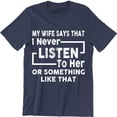 thumbnail image 1 of Funny My Wife Says I Don't Listen to Her or Something Like That Mens T-Shirt, 1 of 4