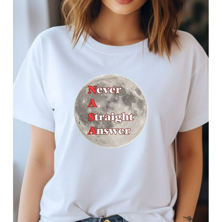 Funny NASA Shirt Never A Straight Answer Shirt Conspiracy Theory Shirt Science Shirt Moon Landing Shirt Flat Earth Shirt NASA Tee