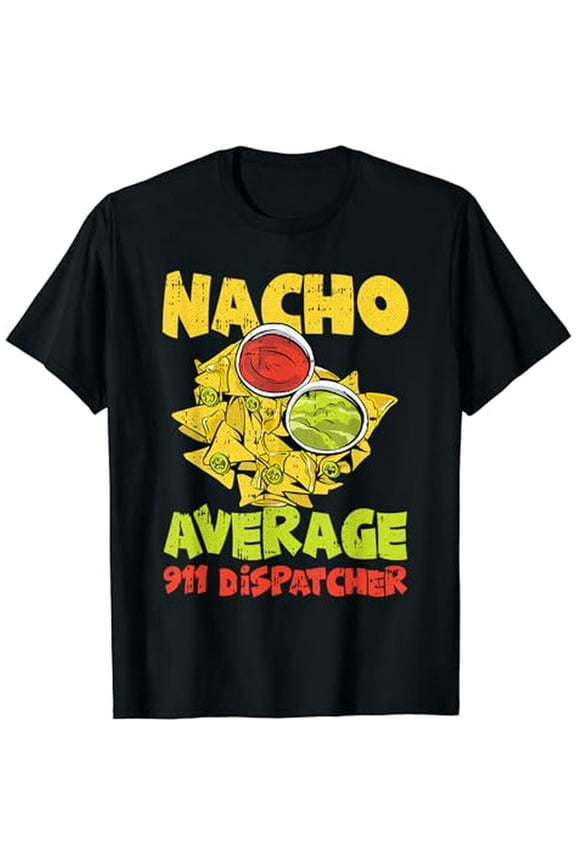 Funny Nacho Average 911 Dispatcher Gift Short Sleeve Graphic Tee