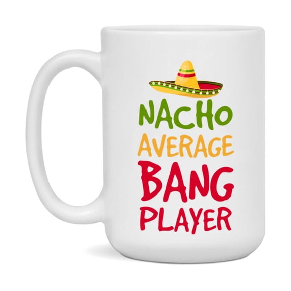 Funny Nacho Average Bang Player Mug – 11Oz Or 15Oz Ceramic Coffee Cup For Card Game Lovers