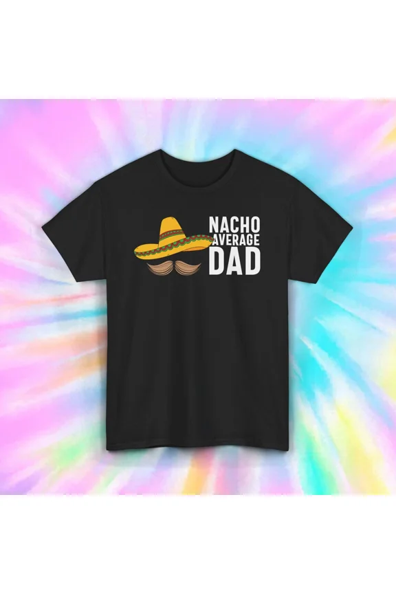 Funny Nacho Average Dad Mexican Sombrero Graphic Gift Top Unisex T-Shirt up to size 5XL