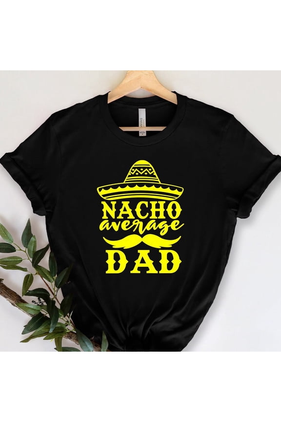 Funny Nacho Average Dad T-Shirt Retro Sombrero Mustache Graphic Tee Men's Father's Day Gift