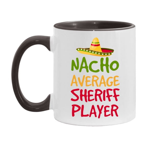 Funny Nacho Average Sheriff Player Mug – 11Oz Or 15Oz White Ceramic Coffee Cup For Sheriff Players