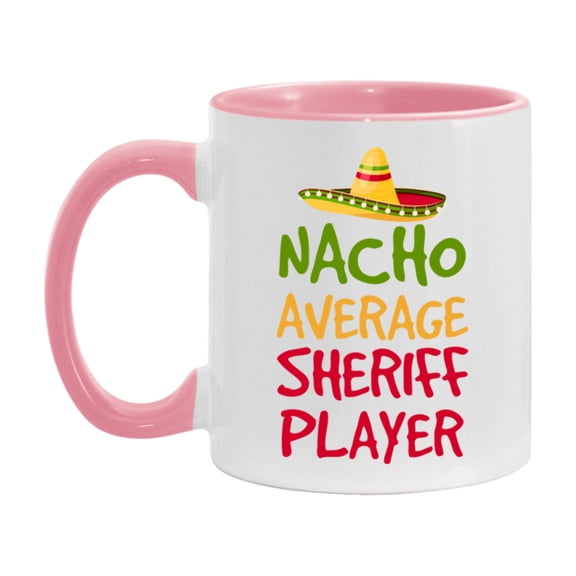 Funny Nacho Average Sheriff Player Mug – 11Oz Or 15Oz White Ceramic Coffee Cup For Sheriff Players