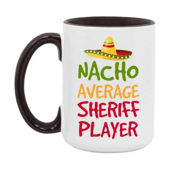 Funny Nacho Average Sheriff Player Mug – 11Oz Or 15Oz White Ceramic Coffee Cup For Sheriff Players