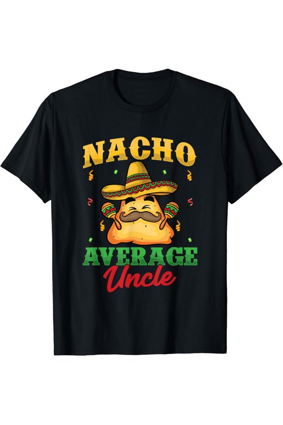 Funny Nacho Average Uncle Men's Graphic T-Shirt Retro Mexican Sombrero Humor Tee