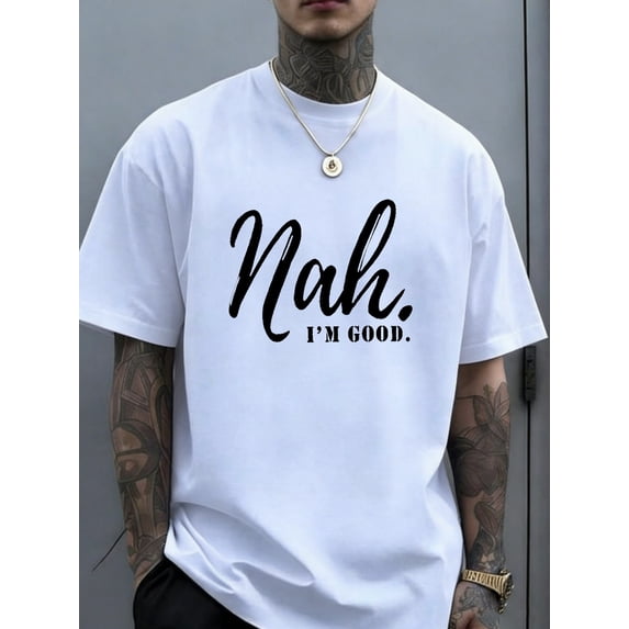 Funny Nah I'm Good T-Shirt White Round Neck Short Sleeve Unisex Novelty Tee For Men Women Relatable Humor