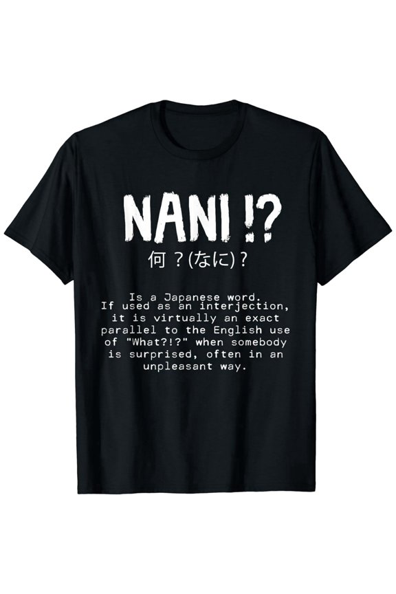 Funny Nani Japanese Definition Meme Graphic T-Shirt - Retro Anime Inspired Sarcastic Humor Tee for Men and Women - Comfortable Cotton Short Sleeve Top