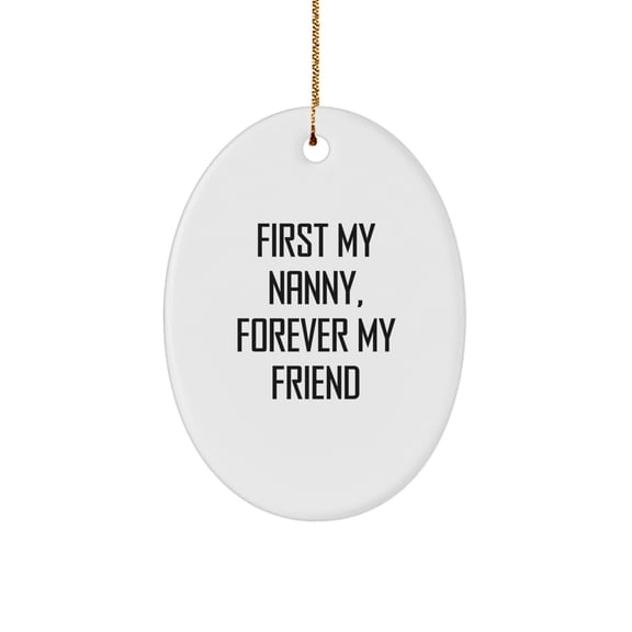 Funny Nanny Gifts for Nanny - Oval Ornament, First My Nanny, Forever My Friend, Christmas Unique Gifts from Family