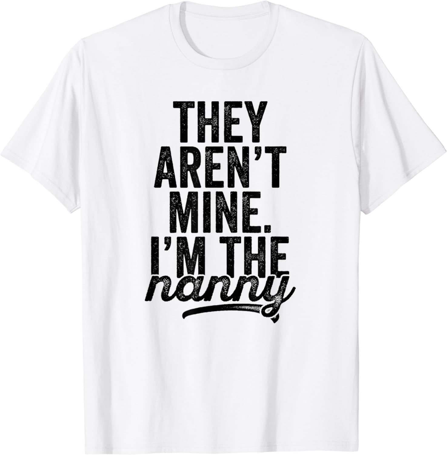 Funny Nanny T-Shirt For Nannies, Babysitters, And Child Care Funny Nanny T-Shirt For Nannies, Babysitters, And Child Care