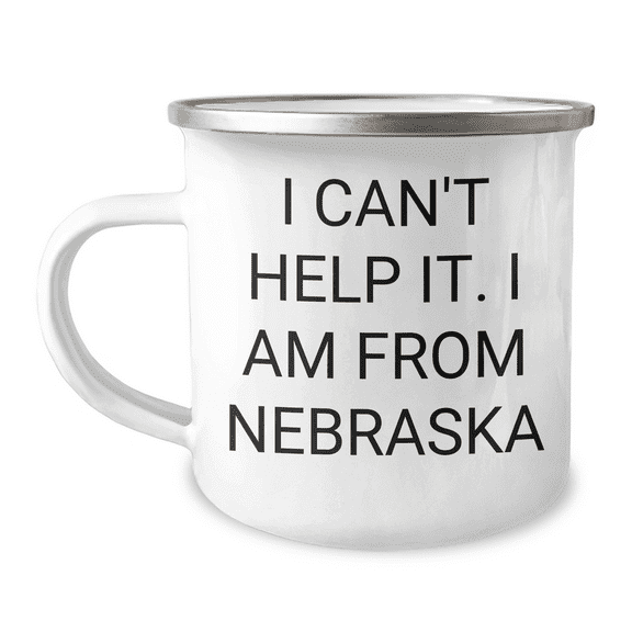 Funny Nebraska Camping Mug for Friends from Nebraska, Unique Mother's Day Unique Gifts for Her, I Can't Help It. I Am From Nebraska Quote