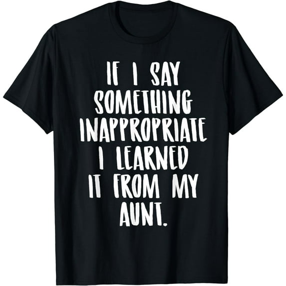 Funny Nephew Niece Gift Tee Aunt Gift Quote Birthday T-Shirt