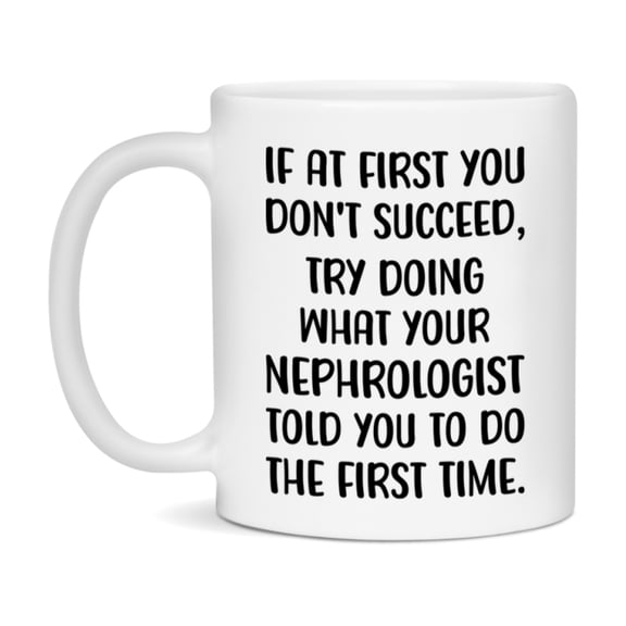 Funny Nephrologist Mug, If At First You Don't Succeed, 11Oz Or 15Oz Ceramic Coffee Cup